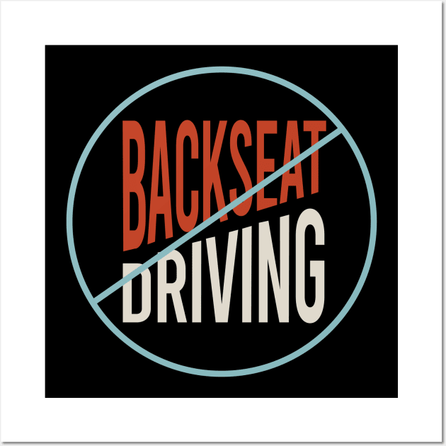 No Backseat Driving Wall Art by whyitsme